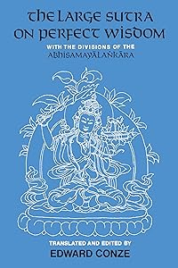 The Large Sutra on Perfect Wisdom: With the Divisions of the Abhisamayalankara (Center for South and Southeast Asia Studies, UC Berkeley Book 18)
