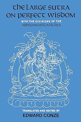 The Large Sutra on Perfect Wisdom: With the Divisions of the Abhisamayalankara (Center for South and Southeast Asia Studies, UC Berkeley Book 18)