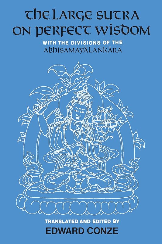 The Large Sutra on Perfect Wisdom: With the Divisions of the Abhisamayalankara (Center for South and Southeast Asia Studies, UC Berkeley Book 18) by Edward Conze