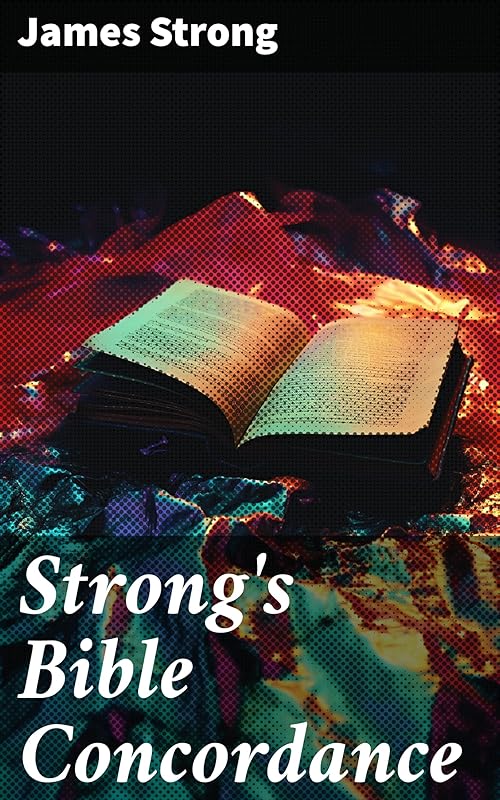 Strong's Bible Concordance: Including Holy Bible - King James Edition by James Strong