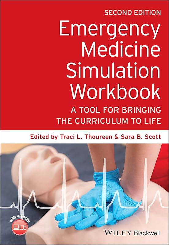 Emergency Medicine Simulation Workbook: A Tool for Bringing the Curriculum to Life by Traci L. Thoureen