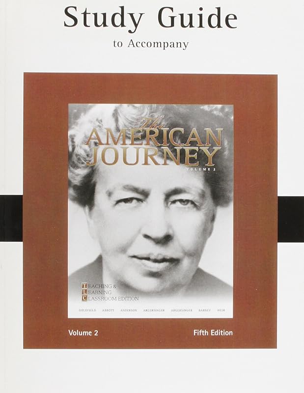 Study Guide for The American Journey: Teaching and Learning Classroom Edition, (Combined Volume and Volume 2) by David Goldfield