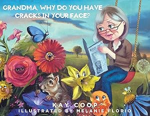 Grandma, Why Do You Have Cracks In Your Face? by Kay Coop