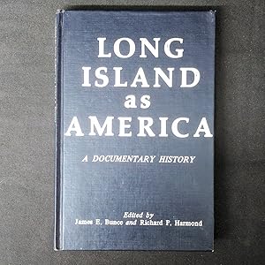 Long Island As America: A Documentary History to 1896 by James E. Bunce
