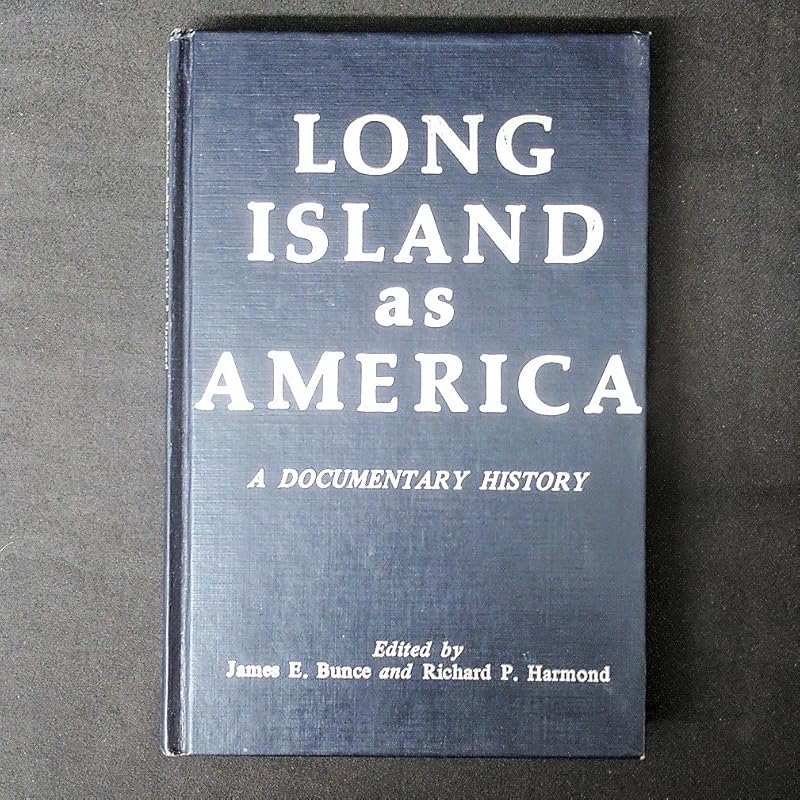 Long Island As America: A Documentary History to 1896 by James E. Bunce