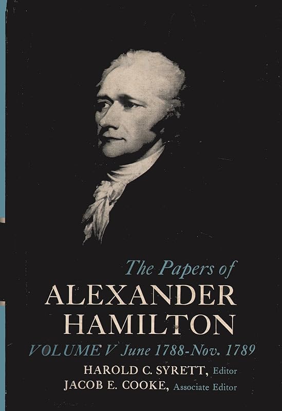 The Papers of Alexander Hamilton, Vol. 5: June 1788-Nov. 1789 (June, 1788-November, 1789) by Alexander Hamilton