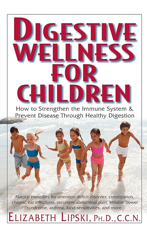Digestive Wellness for Children: How to Strengthen the Immune System & Prevent Disease Through Healthy Digestion by Elizabeth Lipski