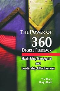 The Power Of 360 Degree Feedback: Maximizing Managerial And Leadership Effectiveness by T V Rao