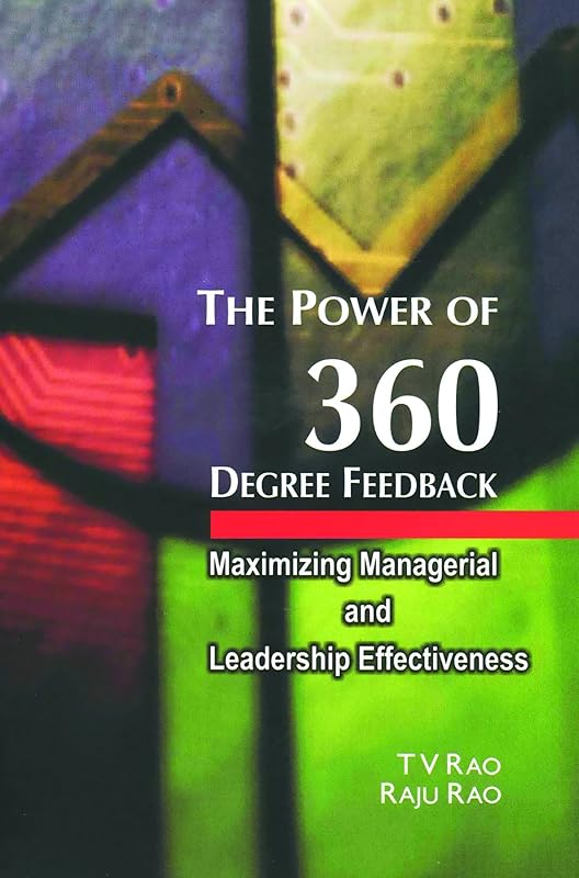 The Power Of 360 Degree Feedback: Maximizing Managerial And Leadership Effectiveness by T V Rao