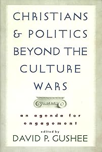 Christians and Politics Beyond the Culture Wars: An Agenda for Engagement