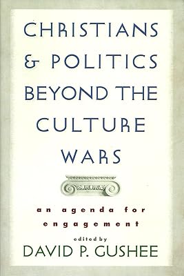 Christians and Politics Beyond the Culture Wars: An Agenda for Engagement