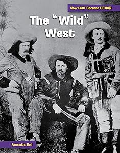 The "Wild" West: The Making of a Myth (21st Century Skills Library: How FACT Became FICTION)