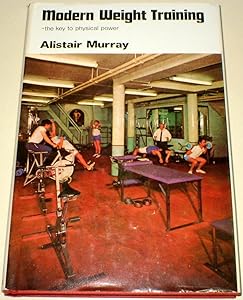 Modern weight-training;: The key to physical power, by Al Murray