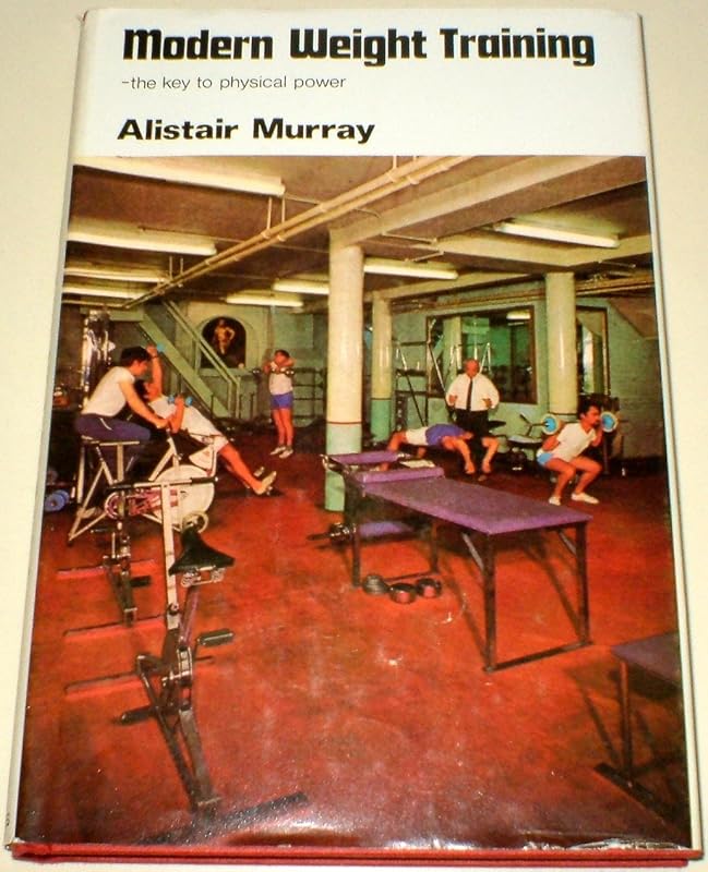 Modern weight-training;: The key to physical power, by Al Murray