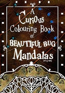 A Curious Colouring Book of Beautiful Bug Mandalas Volume 4: Adult Colouring Book from the Wonderful World of Soco J. Amos! Stress-relieving, creative ... of Big Mandalas - Beautiful Bugs Edition) by Soco J Amos