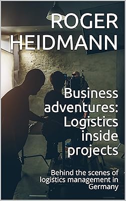 Business adventures: Logistics inside projects: Behind the scenes of logistics management in Germany