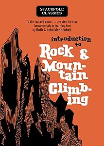 Introduction to Rock and Mountain Climbing: To the Top and Down… the Step-by-Step Fundamentals in Learning How (Stackpole Classics) by Ruth Mendenhall