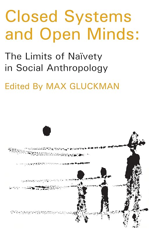 Closed Systems and Open Minds: The Limits of Naivety in Social Anthropology by Thomas Szasz