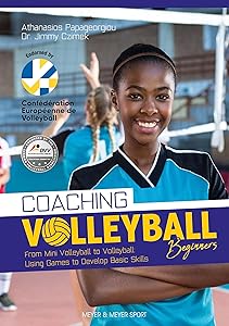 Coaching Volleyball Beginners: From Mini Volleyball to Volleyball: Using Games to Develop Basic Skills by Jimmy Czimek