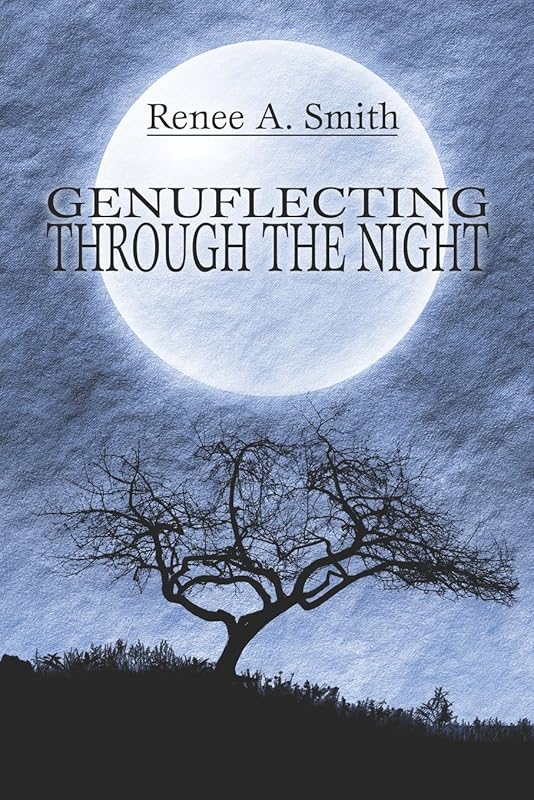 Genuflecting Through the Night by Renee A. Smith