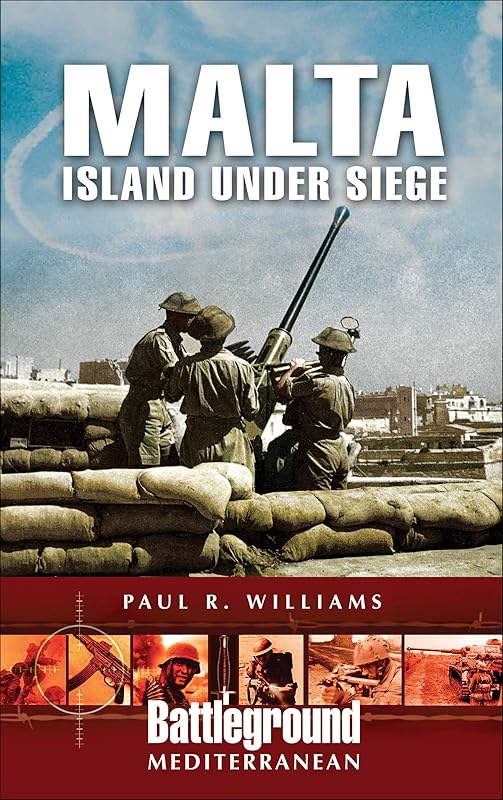Malta: Island Under Siege (Battleground Mediterranean) by Paul Williams