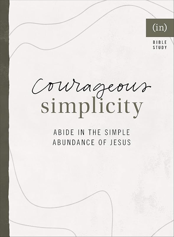 Courageous Simplicity: Abide in the Simple Abundance of Jesus by (in)courage