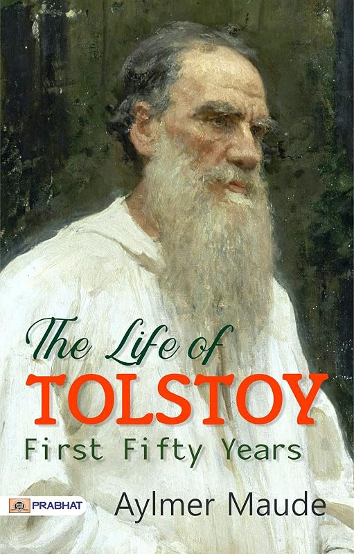 The Life of Tolstoy: First Fifty Years – Aylmer Maude's Insight into Tolstoy's Early Life by Aylmer Maude