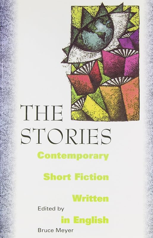 The Stories: Contemporary Short Fiction Written in English by Bruce Meyer