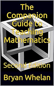 The Companion Guide to Teaching Mathematics: Second Edition by Bryan Whelan