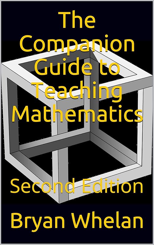 The Companion Guide to Teaching Mathematics: Second Edition by Bryan Whelan