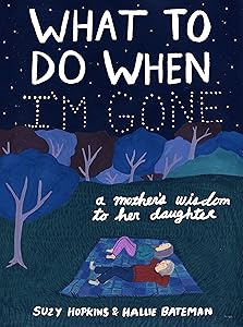 What to Do When I'm Gone: A Mother's Wisdom to Her Daughter by Suzy Hopkins
