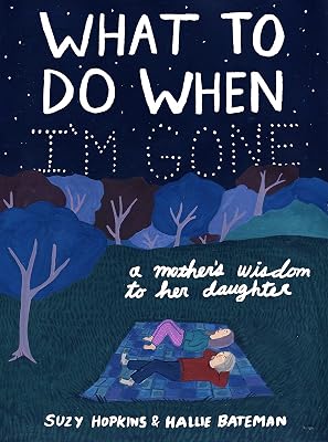 What to Do When I'm Gone: A Mother's Wisdom to Her Daughter