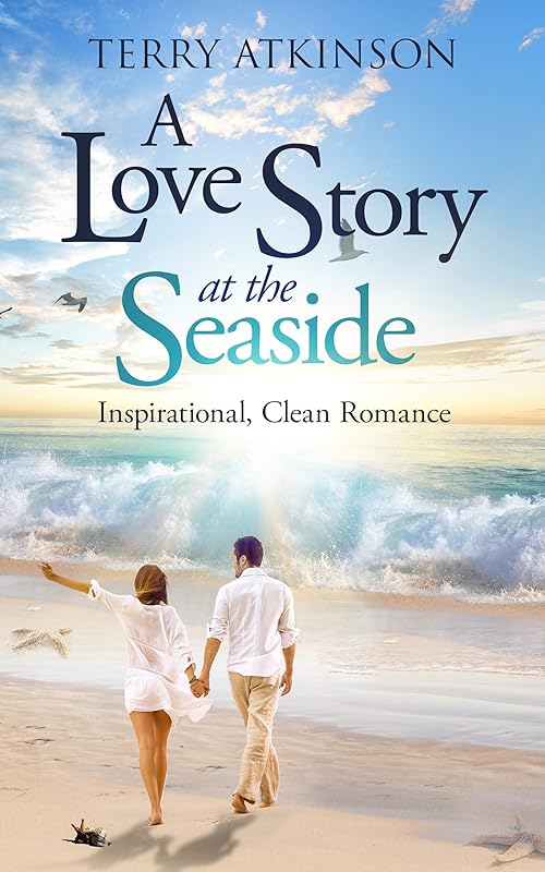 A Love Story at the Seaside: Inspirational, Clean Romance by Terry Atkinson