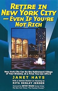 Retire in New York City: Even if You're Not Rich by Janet Hays