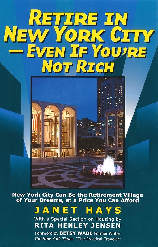 Retire in New York City: Even if You're Not Rich by Janet Hays