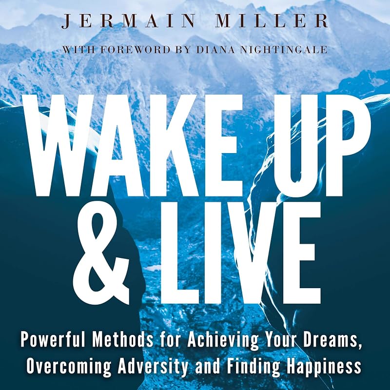 Wake Up & Live: Powerful Methods for Achieving Your Dreams, Overcoming Adversity and Finding Happiness by Jermain Miller