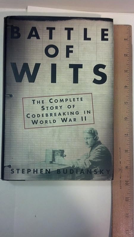 Battle Of Wits: The Complete Story of Codebreaking in World War II by Stephen Budiansky