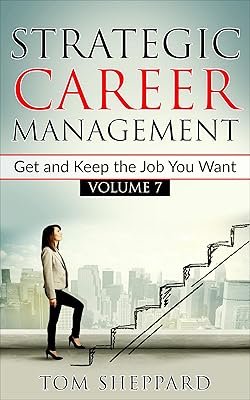 Strategic Career Management: Get and Keep the Job You Want