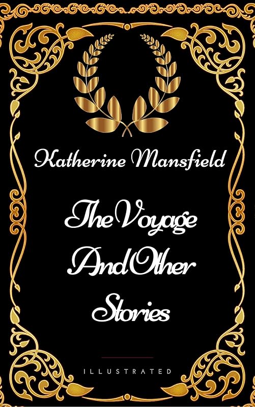 The Voyage and Other Stories : By Katherine Mansfield - Illustrated by Katherine Mansfield