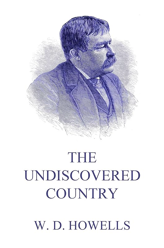 The Undiscovered Country by William Dean Howells