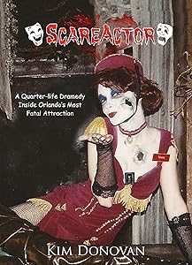 ScareActor: A Quarter-life Dramedy Inside Orlando's Most Fatal Attraction by Kim Donovan