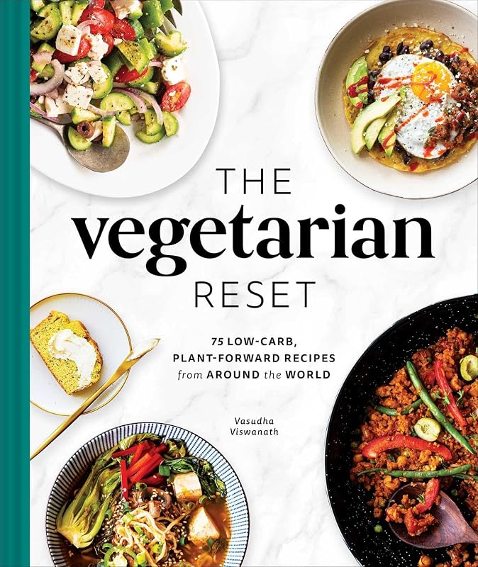 The Vegetarian Reset: 75 Low-Carb, Plant-Forward Recipes from Around the World by Vasudha Viswanath