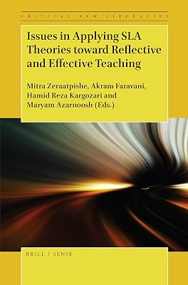 Issues in Applying SLA Theories toward Reflective and Effective Teaching (Critical New Literacies: the Praxis of English Language Teaching and Learning, 7)