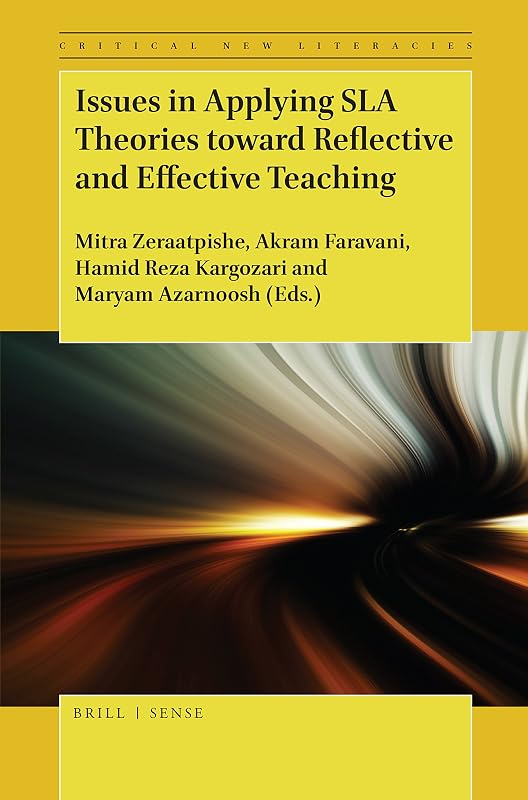 Issues in Applying SLA Theories toward Reflective and Effective Teaching (Critical New Literacies: the Praxis of English Language Teaching and Learning, 7) by Frédérique Woerther