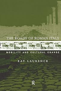 The Roads of Roman Italy: Mobility and Cultural Change by Ray Laurence