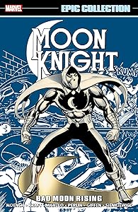 MOON KNIGHT EPIC COLLECTION: BAD MOON RISING [NEW PRINTING] by Doug Moench