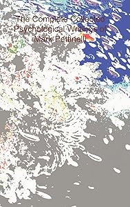 The Complete Collected Psychological Writings of Mark Pettinelli