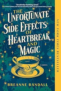 The Unfortunate Side Effects of Heartbreak and Magic: A Novel by Breanne Randall