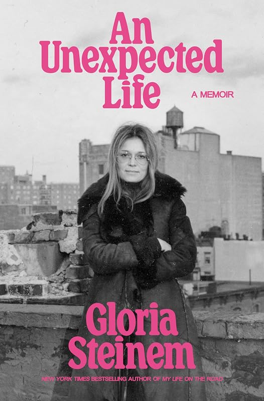 An Unexpected Life: A Memoir by Gloria Steinem