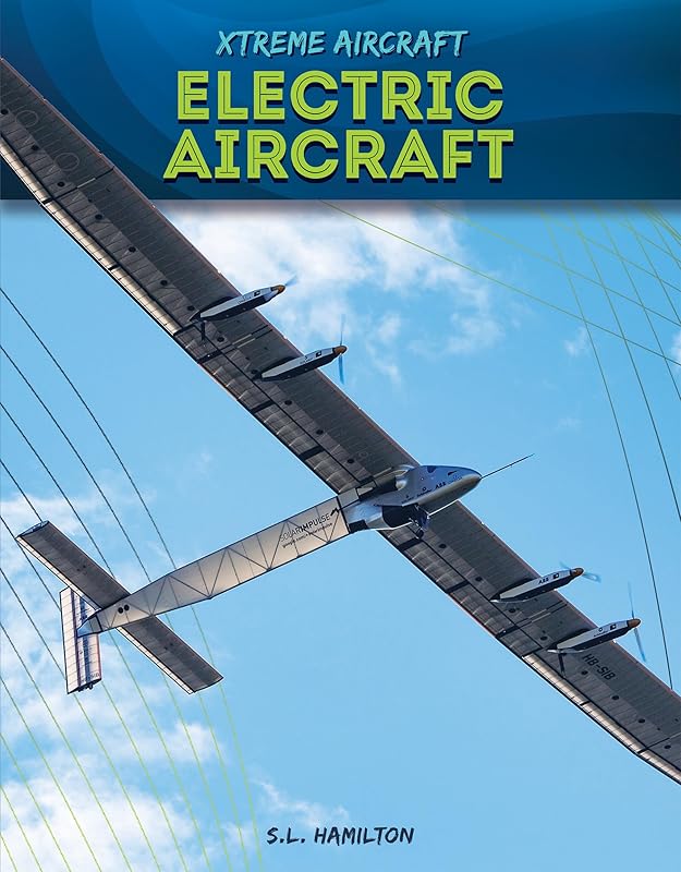 Electric Aircraft (Xtreme Aircraft) by Sue L Hamilton